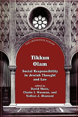Tikkun Olam: Social Responsibility in Jewish Thought and Law - Shatz, David (Editor), and Waxman, Chaim I (Editor), and Diament, Nathan J (Editor)