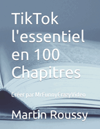 TikTok L'essentiel en 100 Chapitres