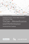 Tiktok - Memefication Und Performance: Interdisziplinre Zugnge