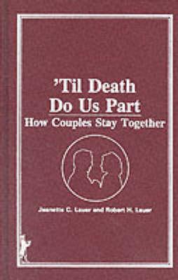 'Til Death Do Us Part: How Couples Stay Together - Lauer, Jeanette, and Lauer, Robert