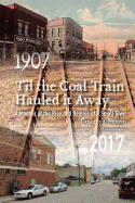 Til the Coal Train Hauled It Away: A Memoir of the Rise and Demise of a Small Town