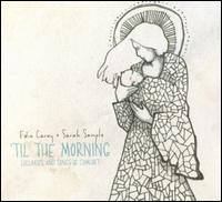 'Til the Morning: Lullabies and Songs of Comfort - Edie Carey/Sarah Sample
