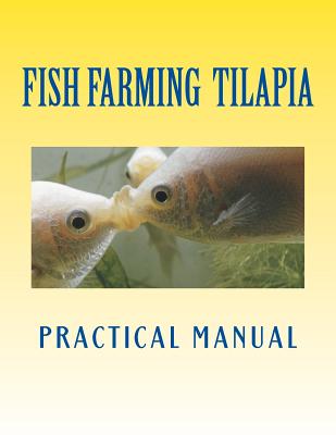 Tilapia Fish Farming: Practical Manual - Rosagast, MR Mike