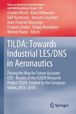 TILDA: Towards Industrial LES/DNS in Aeronautics: Paving the Way for Future Accurate CFD - Results of the H2020 Research Project TILDA, Funded by the European Union, 2015 -2018 - Hirsch, Charles (Editor), and Hillewaert, Koen (Editor), and Hartmann, Ralf (Editor)