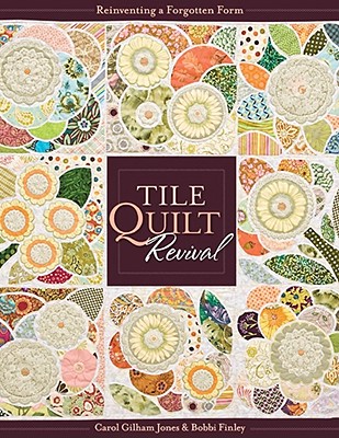 Tile Quilt Revival: Reinventing a Forgotten Form [With Pattern(s)]- Print-On-Demand Edition - Jones, Carol Gilham, and Finley, Bobbi