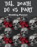 Till Death Do Us Part Wedding Planner: For Skull Loving Brides