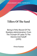 Tillers Of The Sand: Being A Fitful Record Of The Rosebery Administration; From The Triumph Of Ladas To The Decline And Falloff (1895)