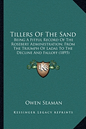 Tillers Of The Sand: Being A Fitful Record Of The Rosebery Administration; From The Triumph Of Ladas To The Decline And Falloff (1895)