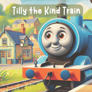 Tilly The Kind Train: A Story Of Help & Gratitude