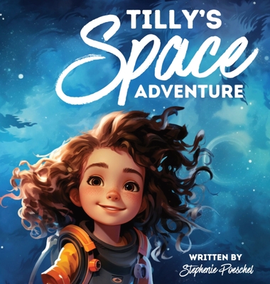 Tilly's Space Adventure - Poeschel, Stephenie