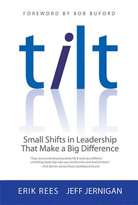 Tilt: Small Shifts in Leadership That Make a Big Difference - Rees, Erik, and Jernigan, Jeff