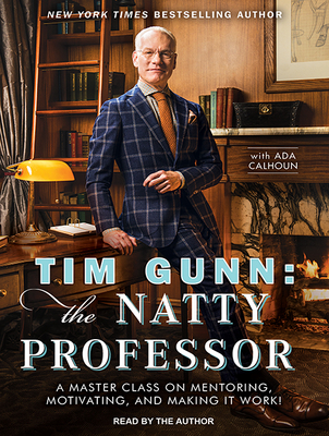 Tim Gunn: The Natty Professor: A Master Class on Mentoring, Motivating and Making It Work! - Gunn, Tim (Narrator)