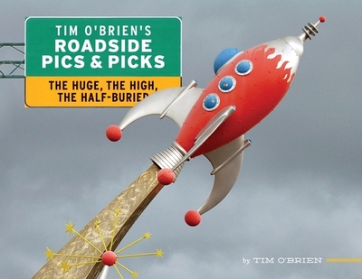 Tim O'Brien's Roadside Pics & Picks: The Huge, The High, The Half-Buried - O'Brien, Tim (Photographer)