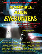 Tim R. Swartz's Big Book of Incredible Alien Encounters: A Global Guide to Space Aliens, Interdimensional Beings And Ultra-Terrestrials
