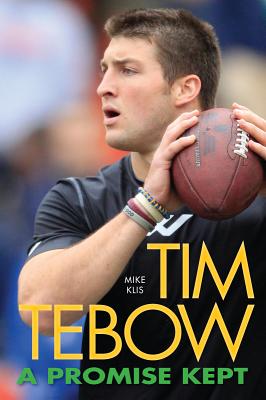 Tim Tebow: A Promise Kept - Klis, Mike