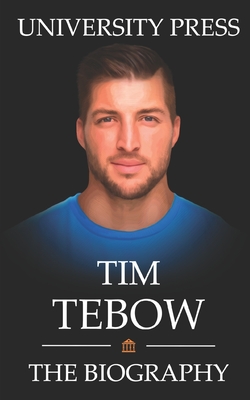 Tim Tebow Book: The Biography of Tim Tebow - Press, University