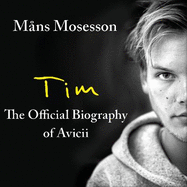 Tim - The Official Biography of Avicii: the subject of new Netflix documentary 'Avicii - I'm Tim'