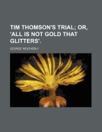 Tim Thomson's Trial; Or, All Is Not Gold That Glitters
