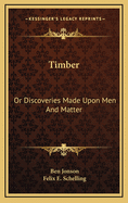 Timber: Or Discoveries Made Upon Men and Matter