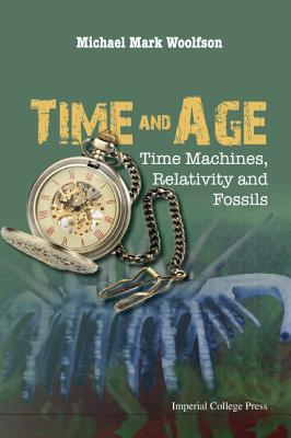 Time and Age: Time Machines, Relativity and Fossils - Michael Mark Woolfson