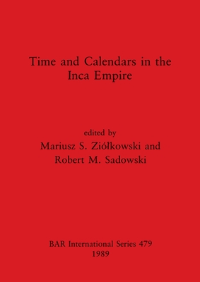 Time and Calendars in the Inca Empire - Zilkowski, Mariusz S (Editor), and Sadowski, Robert M (Editor)