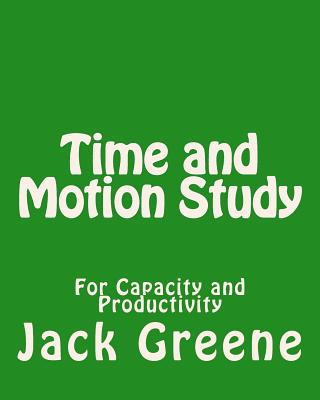 Time and Motion Study: For Capacity and Productivity - Greene, Jack
