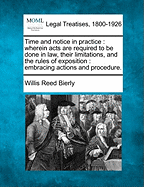 Time and Notice in Practice: Wherein Acts Are Required to Be Done in Law, Their Limitations, and the Rules of Exposition: Embracing Actions and Procedure.