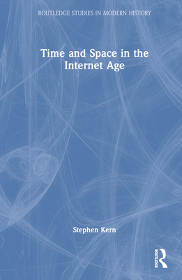 Time and Space in the Internet Age - Kern, Stephen