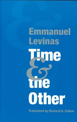 Time and the Other - Levinas, Emmanuel, Professor, and Cohen, Richard A, Professor (Translated by)