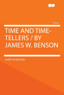 Time and Time-Tellers / By James W. Benson