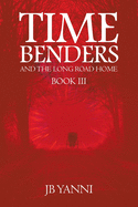 Time Benders and the Long Road Home: Book Iii