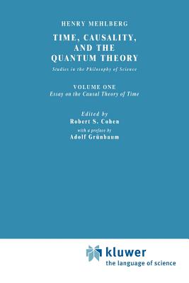 Time, Causality, and the Quantum Theory: Studies in the Philosophy of Science. Vol. 1: Essay on the Causal Theory of Time - Mehlberg, S, and Fawcett, Carolyn R (Editor), and Benacerraf, Paul (Translated by)