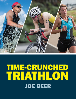 Time-Crunched Triathlon - Beer, Joe