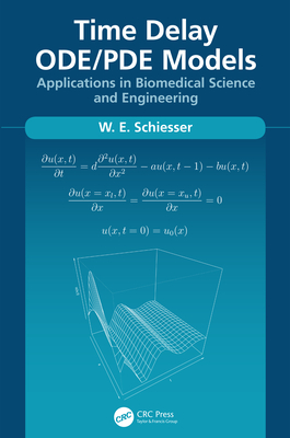 Time Delay ODE/PDE Models: Applications in Biomedical Science and Engineering - Schiesser, W.E.