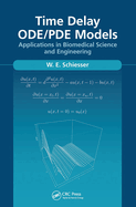 Time Delay ODE/PDE Models: Applications in Biomedical Science and Engineering