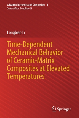 Time-Dependent Mechanical Behavior of Ceramic-Matrix Composites at Elevated Temperatures - Li, Longbiao