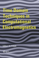 Time Domain Techniques in Computational Electromagnetics - Poljak, D (Editor)