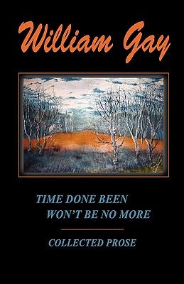 Time Done Been Won't Be No More - Gay, William, and White, J M (Compiled by)