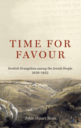 Time for Favour: Scottish Evangelism Among the Jewish People: 1838-1852