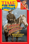 Time for Kids: Theodore Roosevelt: The Adventurous President