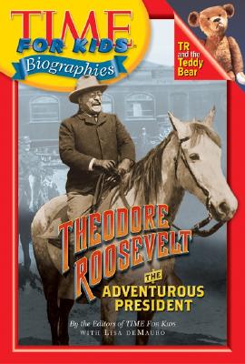 Time for Kids: Theodore Roosevelt: The Adventurous President - DeMauro, Lisa