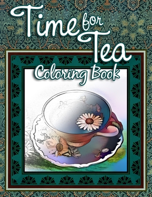 Time for Tea Coloring Book: An All-Ages Coloring Book for Relaxation - Howell, Melissa