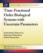 Time-Fractional Order Biological Systems with Uncertain Parameters