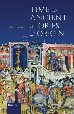 Time in Ancient Stories of Origin - Walter, Anke