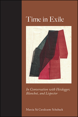 Time in Exile: In Conversation with Heidegger, Blanchot, and Lispector - S Cavalcante Schuback, Marcia