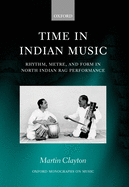 Time in Indian Music: Rhythm, Metre, and Form in North Indian Rag Performancewith Audio CD