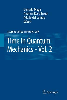 Time in Quantum Mechanics - Vol. 2 - Muga, Gonzalo (Editor), and Ruschhaupt, Andreas (Editor), and Del Campo, Adolfo (Editor)