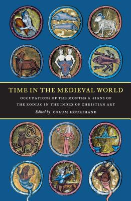 Time in the Medieval World: Resources - Hourihane, Colum (Editor)