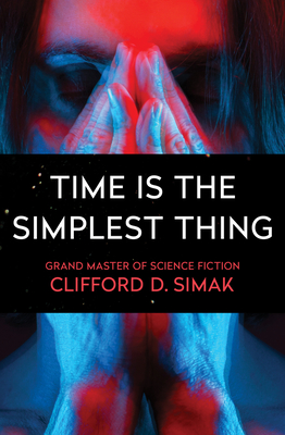 Time Is the Simplest Thing - Simak, Clifford D