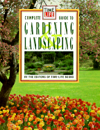 Time Life Books Complete Guide to Gardening and Landscaping - Time-Life Books